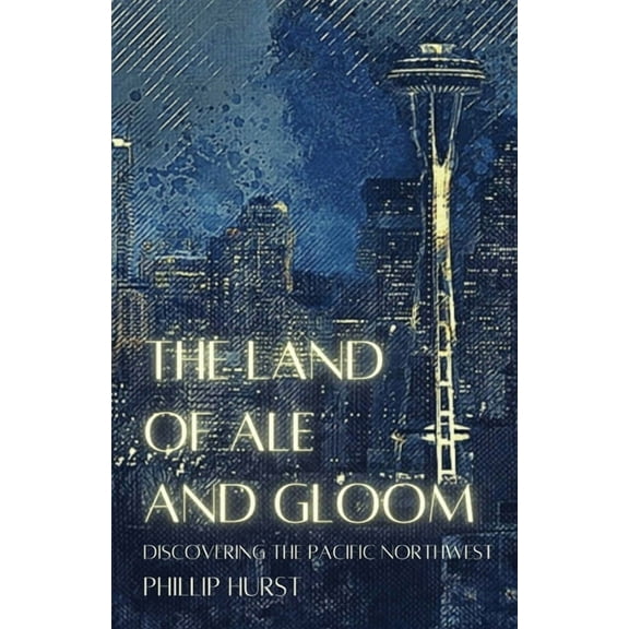 The Land of Ale and Gloom: Discovering the Pacific Northwest, (Paperback)