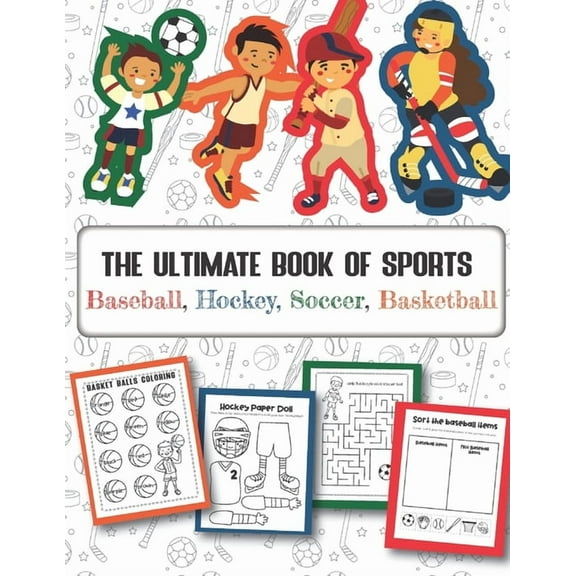 The Ultimate Book of Sports Baseball, Hockey, Soccer, Basketball: Over 45 Fun Designs For Boys And Girls - Educational W, (Paperback)