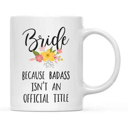 

Coffee Mug Gag Gift Bride Because Badass Isn t an Official Title Floral Graphic 1-Pack 11oz