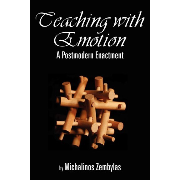 Teaching with Emotion: A Postmodern Enactment (PB), (Paperback)