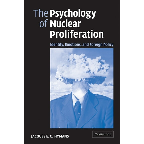 The Psychology of Nuclear Proliferation: Identity, Emotions and Foreign Policy, (Paperback)