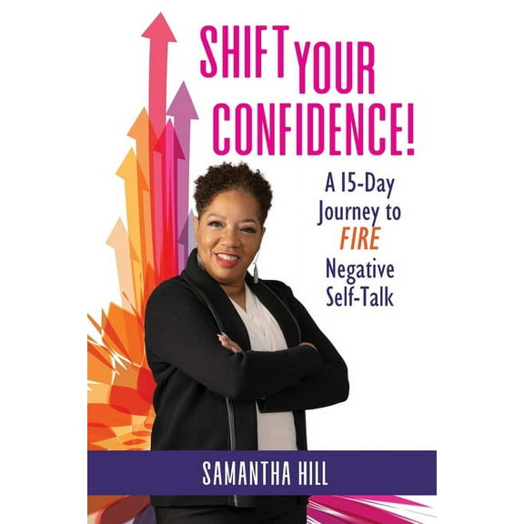 Shift Your Confidence!: A 15-Day Journey to FIRE Negative Self-Talk, (Paperback)