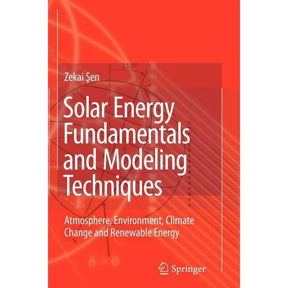 Solar Energy Fundamentals and Modeling Techniques: Atmosphere, Environment, Climate Change and Renewable Energy, (Paperback)