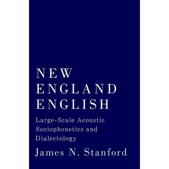 New England English: Large-Scale Acoustic Sociophonetics and Dialectology, (Hardcover)