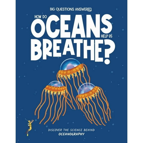 The Big Questions Answered How Do Oceans Help Us Breathe?: Discover the Science Behind Oceanography, (Hardcover)