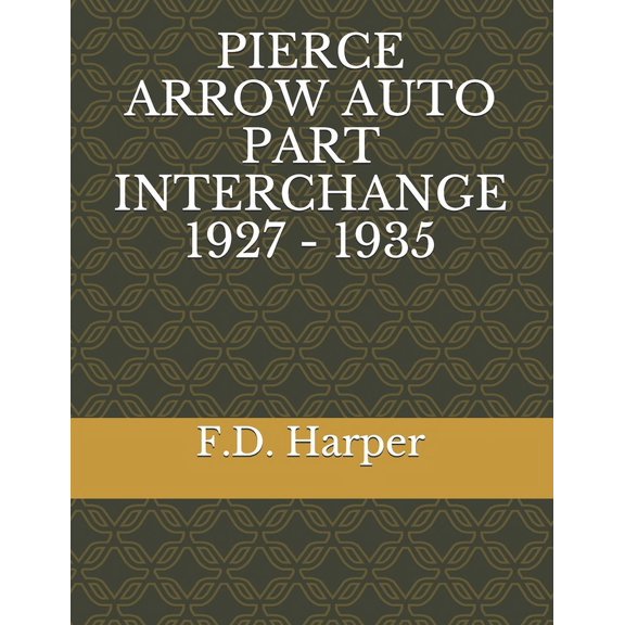 Pierce Arrow Auto Part Interchange 1927 - 1935 (Paperback)