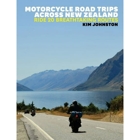 Motorcycle Road Trips Across New Zealand: Ride 20 Breathtaking Routes, (Paperback)