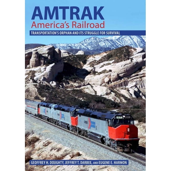 Railroads Past and Present Amtrak, America's Railroad: Transportation's Orphan and Its Struggle for Survival, (Hardcover)