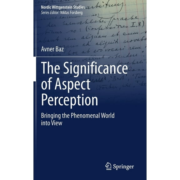 Nordic Wittgenstein Studies The Significance of Aspect Perception: Bringing the Phenomenal World Into View, Book 5, (Hardcover)