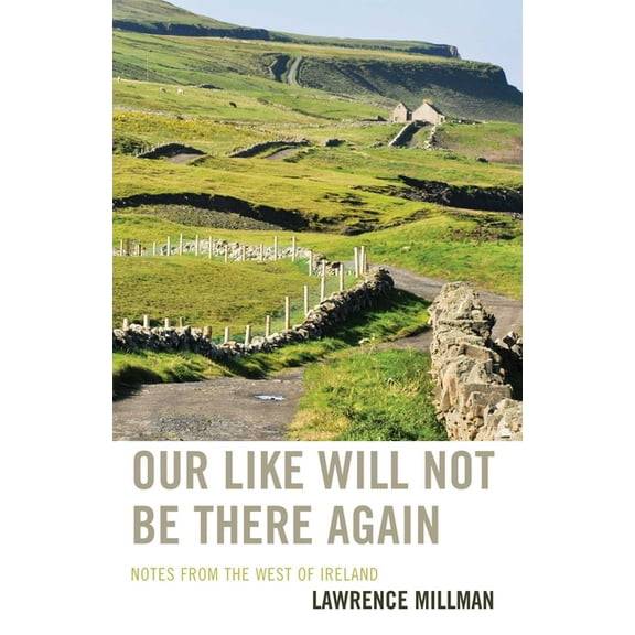 Our Like Will Not Be There Again: Notes from the West of Ireland, (Paperback)