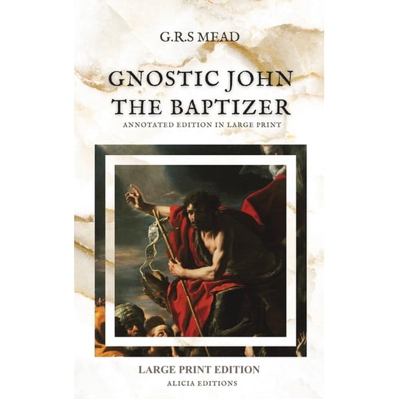 Gnostic John the Baptizer: Annotated Edition in Large Print, (Hardcover)