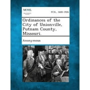 Ordinances of the City of Unionville, Putnam County, Missouri. (Paperback)