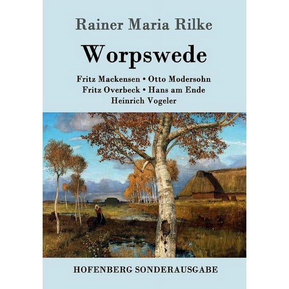 Worpswede : Fritz Mackensen, Otto Modersohn, Fritz Overbeck, Hans am Ende, Heinrich Vogeler (Paperback)