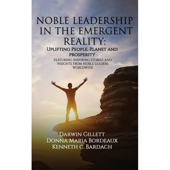 Noble Leadership in the Emergent Reality: UPLIFTING People, Planet and Prosperity, (Hardcover)
