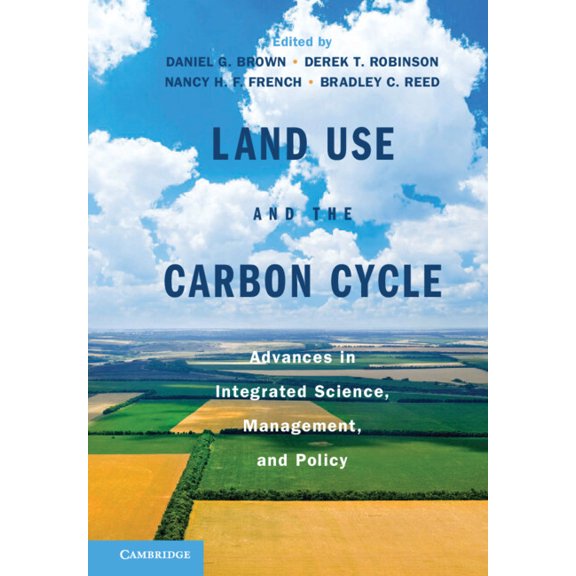 Land Use and the Carbon Cycle: Advances in Integrated Science, Management, and Policy, (Hardcover)