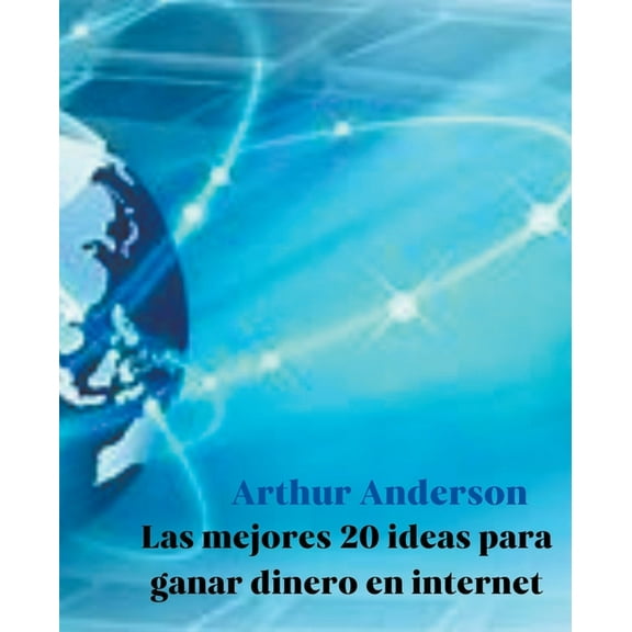 Las Mejores 20 Ideas para Ganar Dinero en Internet (Paperback)