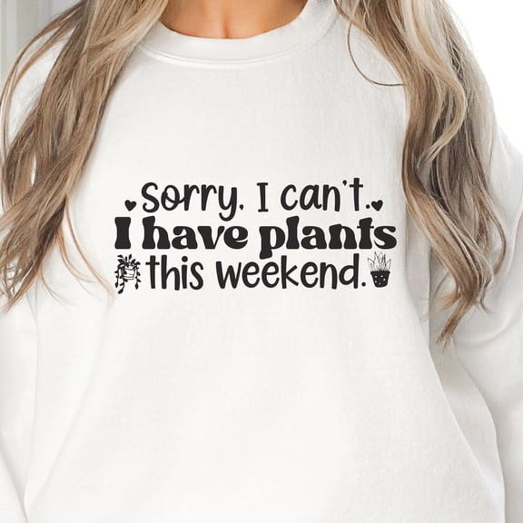 Sorry I Can't I Have Plants this Weekend Shirt, Plant Lover Gift, Funny Gardening Tee, Plant Sweatshirt, Plant Mom Shirt, Graphic Plant Tee (Color:White; Size:Unisex Shirt 2XL;)