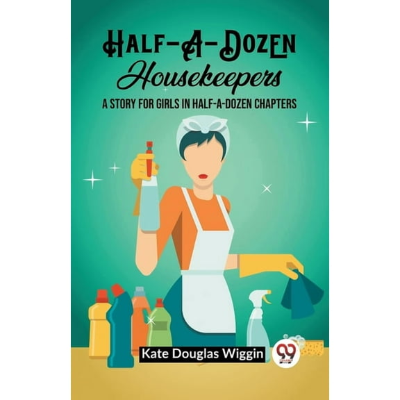 Half-A-Dozen Housekeepers A Story for Girls in Half-A-Dozen Chapters, (Paperback)