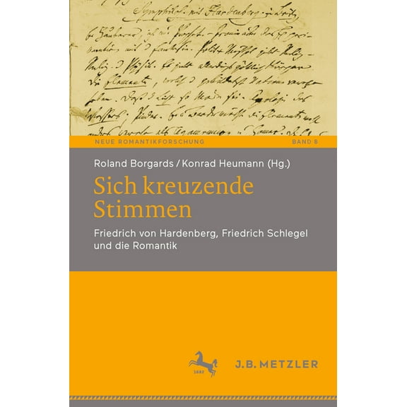 Neue Romantikforschung Sich Kreuzende Stimmen: Friedrich Von Hardenberg, Friedrich Schlegel Und Die Romantik, Book 8, (Paperback)