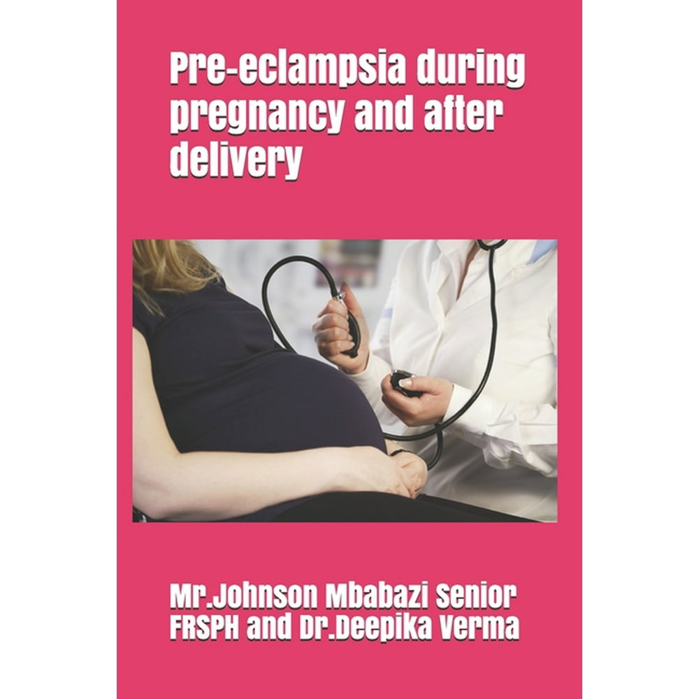 Preeclampsia during pregnancy and after delivery (Paperback) Walmart