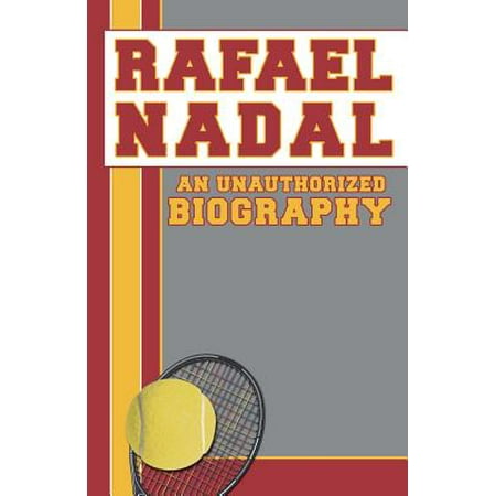 Rafael Nadal : An Unauthorized Biography