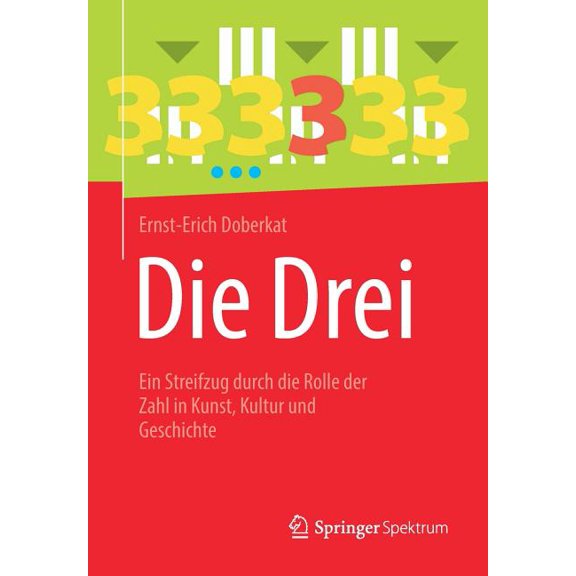 Die Drei: Ein Streifzug Durch Die Rolle Der Zahl in Kunst, Kultur Und Geschichte, (Paperback)
