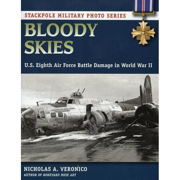 Stackpole Military Photo Series: Bloody Skies : U.S. Eighth Air Force Battle Damage in World War II (Paperback)