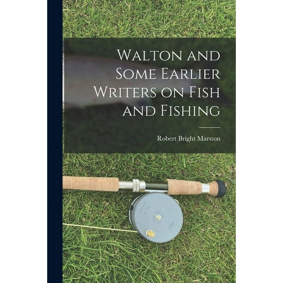 Walton and Some Earlier Writers on Fish and Fishing (Paperback)