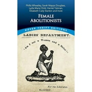 Dover Thrift Editions: American History: Female Abolitionists : Phillis Wheatley, Sarah Mapps Douglass, Lydia Maria Child, Harriet Tubman, Elizabeth Candy Stanton and more (Paperback)
