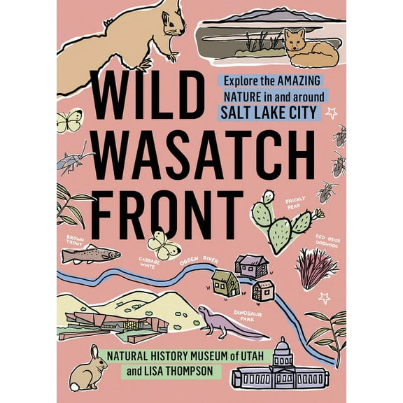 Wild Wild Wasatch Front: Explore the Amazing Nature in and Around Salt Lake City, (Paperback)
