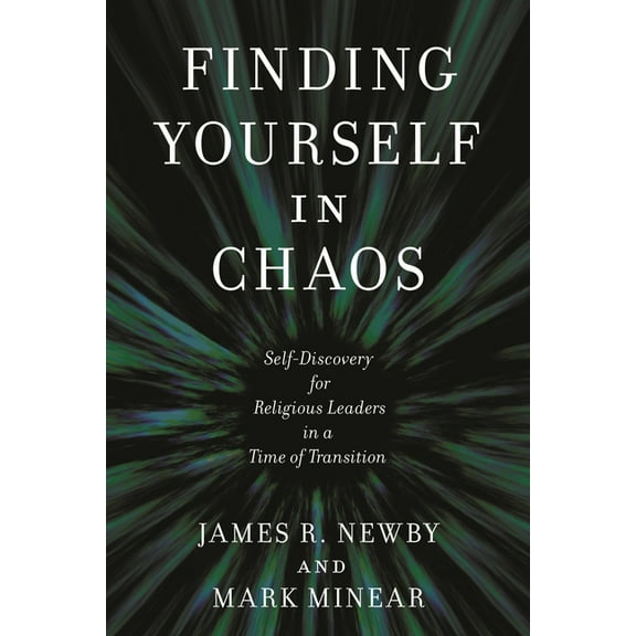Finding Yourself in Chaos: Self-Discovery for Religious Leaders in a Time of Transition, (Paperback)