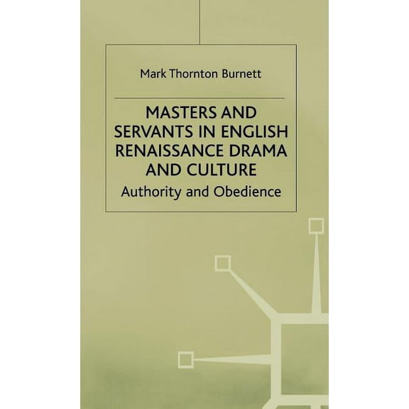 Early Modern Literature in History Masters and Servants in English Renaissance Drama and Culture: Authority and Obedience, (Hardcover)