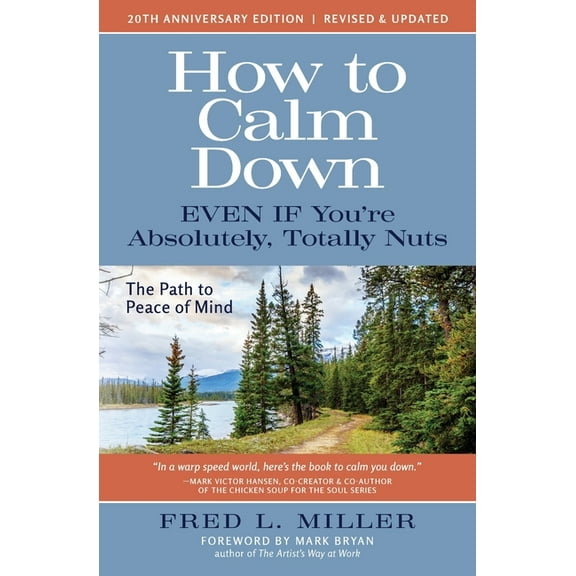 How to Calm Down Even IF You're Absolutely, Totally Nuts: The Path To Peace Of Mind, (Paperback)