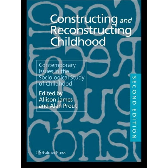 Constructing and Reconstructing Childhood: Contemporary Issues in the Sociological Study of Childhood, (Paperback)