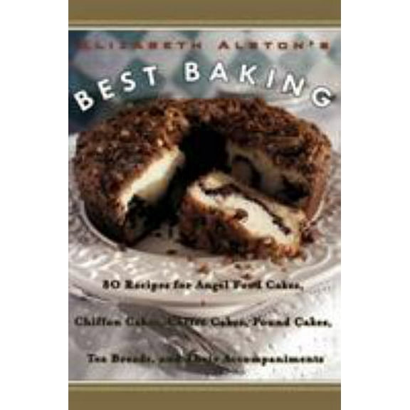 Pre-Owned Elizabeth Alston's Best Baking: 80 Recipes for Angel Food Cakes, Chiffon Cakes, Coffee Cakes, Pound Cakes, Tea Breads, and Their Accompaniments (Paperback) 0060953292 9780060953294