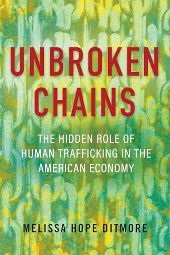 Pre-Owned Unbroken Chains: The Hidden Role of Human Trafficking in the American Economy (Hardcover) by Melissa Ditmore