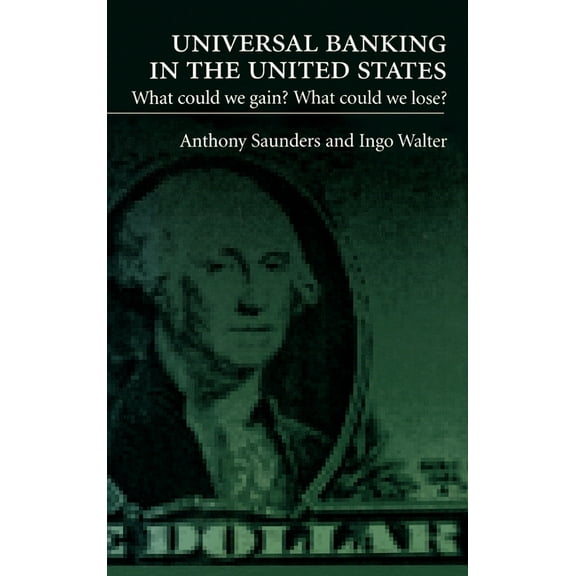 Universal Banking in the United States: What Could We Gain? What Could We Lose?, (Hardcover)