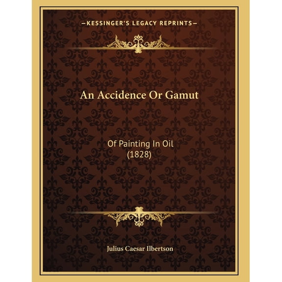 An Accidence Or Gamut: Of Painting In Oil (1828), (Paperback)