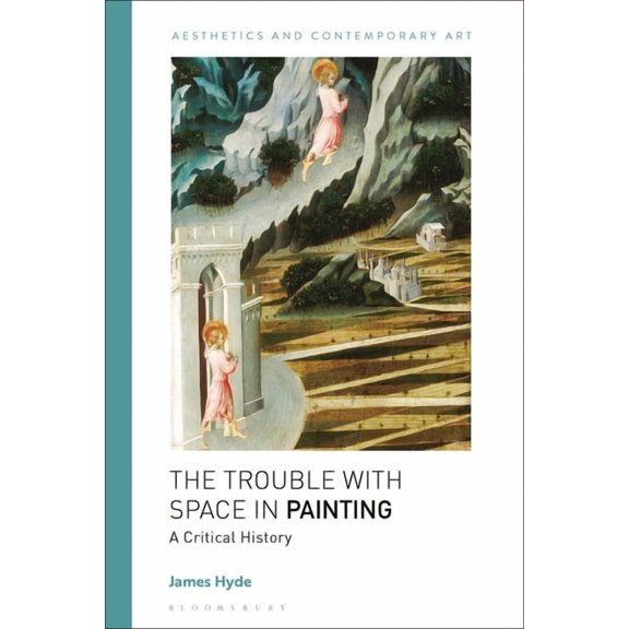 Aesthetics and Contemporary Art The Trouble with Space in Painting: A Critical History, (Hardcover)