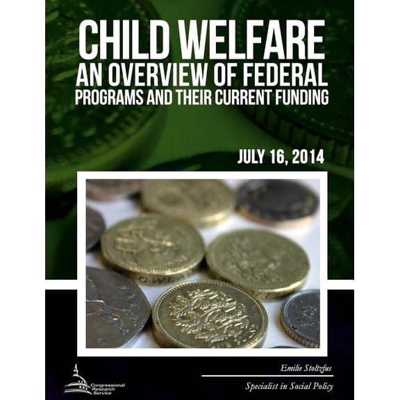 Child Welfare : An Overview of Federal Programs and Their Current Funding (Paperback)