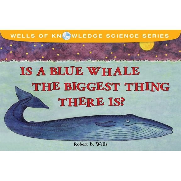 Wells of Knowledge Science Is a Blue Whale the Biggest Thing There Is?, (Paperback)