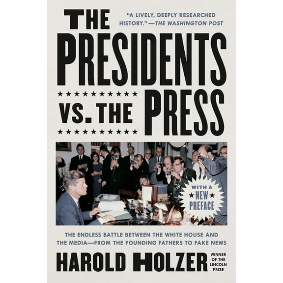The Presidents vs. the Press: The Endless Battle Between the White House and the Media--From the Founding Fathers to Fak, (Paperback)