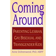 Coming Around: Parenting Lesbian, Gay, Bisexual and Transgender Kids (Paperback)