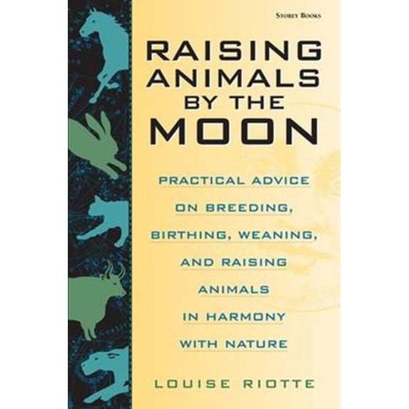 Pre-Owned Raising Animals by the Moon: Practical Advice on Breeding, Birthing, Weaning, and Raising Animals in Harmony with Nature (Paperback) 1580170684 9781580170680