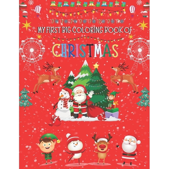 My First Big Coloring Book Of Christmas: A Cute And Unique Coloring Book, Fun Christmas Gift or Present for Toddlers, Kids and Preschoolers To Enjoy This Season (Paperback)