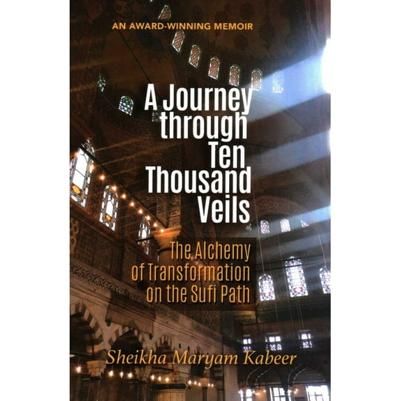 A Journey Through Ten Thousand Veils: The Alchemy of Transformation on the Sufi Path, (Paperback)