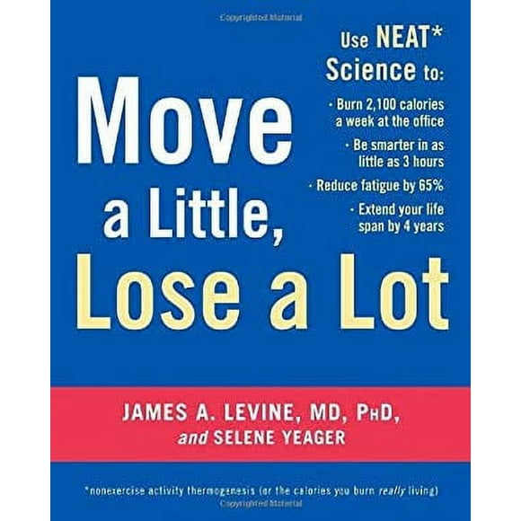 Pre-Owned Move a Little, Lose a Lot : Use Neat Science To - Burn 2,100 Calories a Week at the Office - Be Smarter in As Little As 3 Hours - Reduce Fatigue by 65% - Extend Your Lif 9780307408556