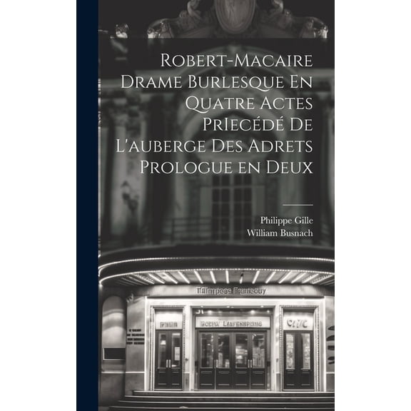 Robert-Macaire Drame Burlesque En Quatre Actes PrIecédé de L'auberge des Adrets Prologue en Deux (Hardcover)