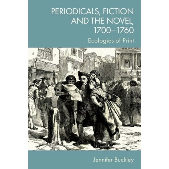 Periodicals, Fiction and the Novel, 1700-1760: Ecologies of Print, (Hardcover)