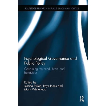 Routledge Research in Place Space and P Psychological Governance and Public Policy: Governing the mind brain and behaviour (Paperback)